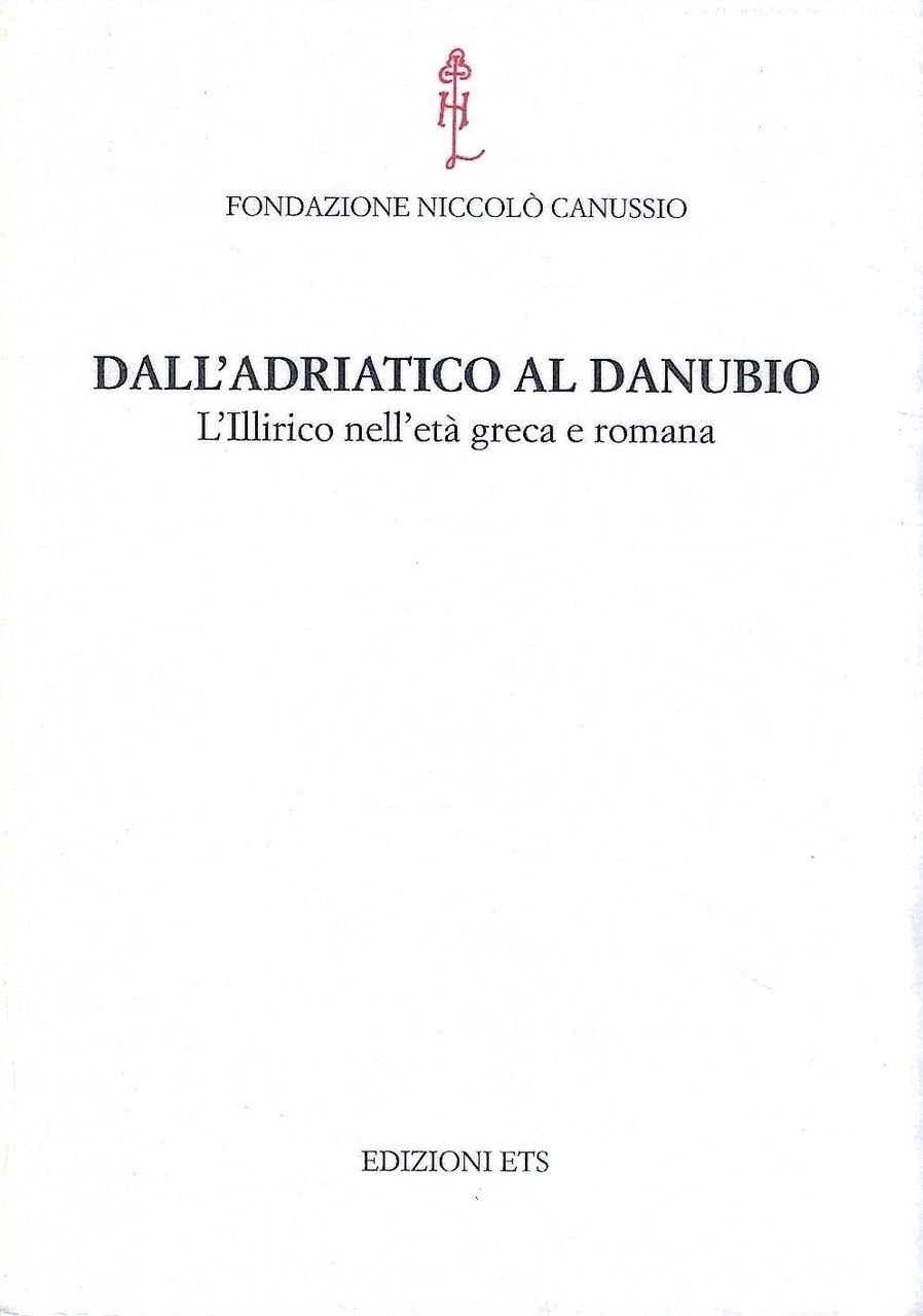 Dall'Adriatico al Danubio. L'illirico nell'età greca e romana. Atti del …