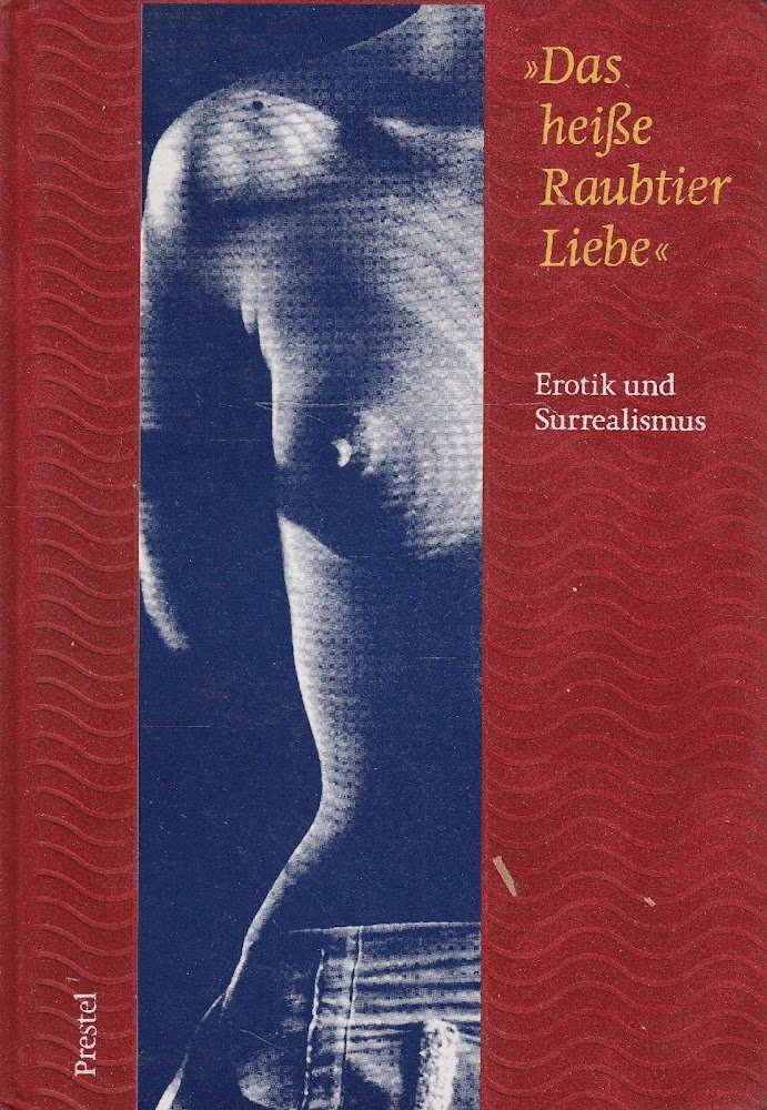 "Das heisse Raubtier Liebe" Erotik und Surrealismus
