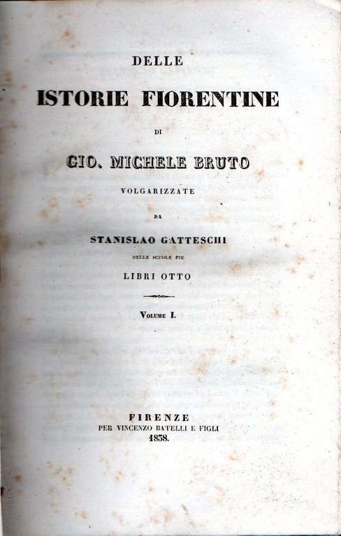 Delle Istorie Fiorentine di Gio. Michele Bruto volgarizzate da Stanislao …