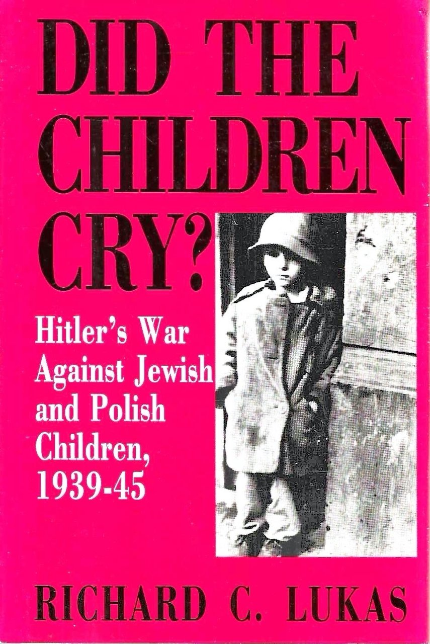 Did the Children Cry?: Hitler's War Against Jewish and Polish …