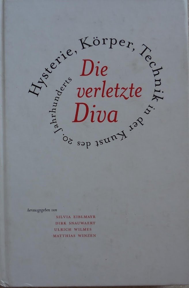 Die verletzte Diva - Hysterie, Körper, Technik in der Kunst …