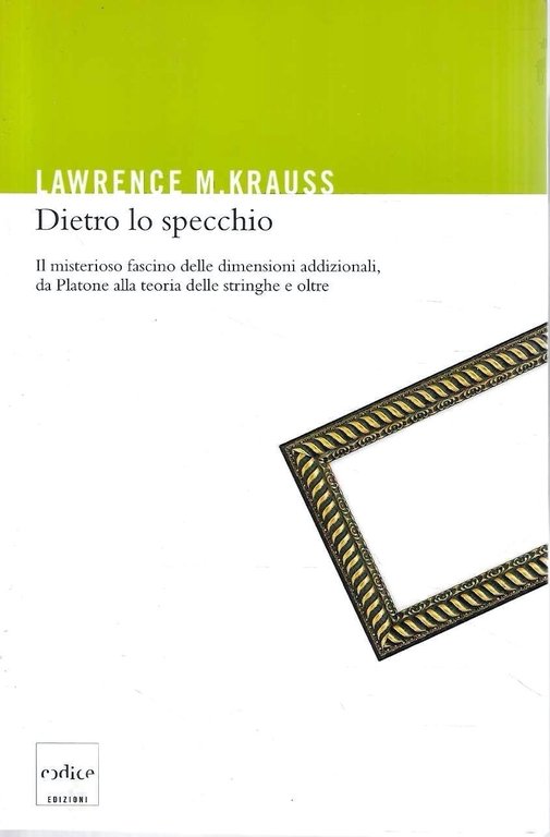 Dietro lo specchio. Il misterioso fascino delle dimensioni addizionali, da Platone alla teoria delle stringhe e oltre