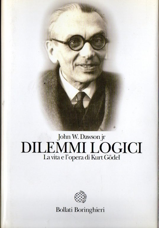 Dilemmi logici. La vita e l'opera di Kurt Godel