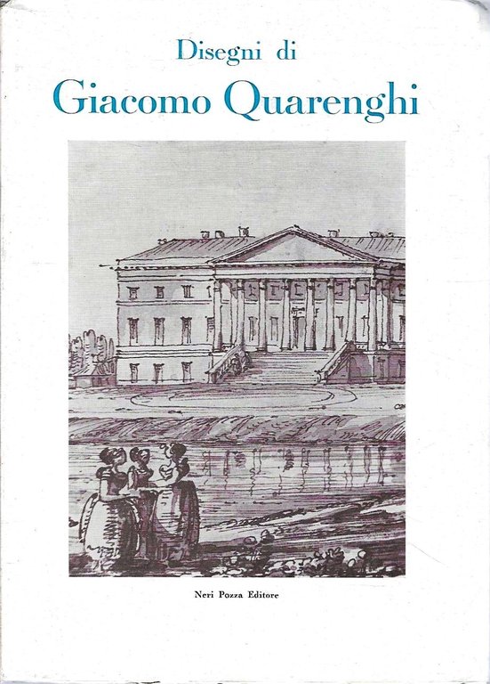 Disegni di Giacomo Quarenghi. Catalogo della Mostra - Bergamo, Venezia, 1967