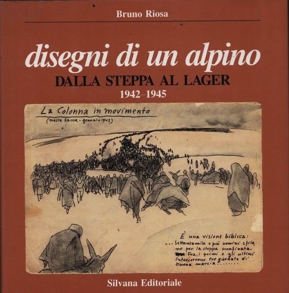 Disegni di un alpino. Dalla steppa al lager 1942-1945.