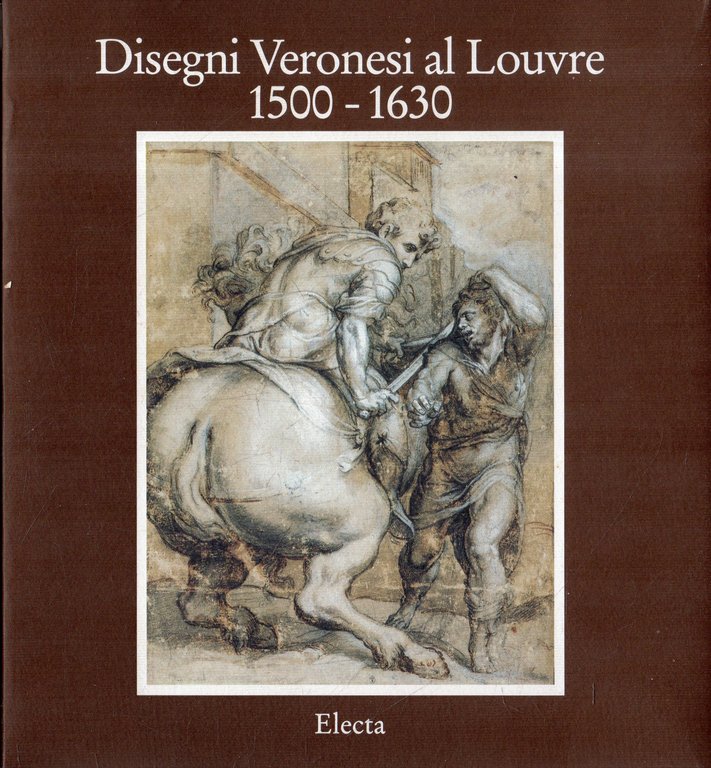 Disegni veronesi al Louvre 1500-1630 : Verona, Museo di Castelvecchio, 29 luglio-16 ottobre 1994