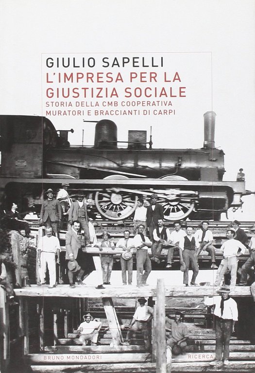 Domani è un altro secolo 1908-2008. Dove va a finire la fatica. Storie di vita e di lavoro in CMB-Cooperativa muratori e braccianti di Carpi - L'impresa per la giustizia sociale. Storia della CMB-Cooperativa Muratori e Braccianti di Carpi (2 vol.)