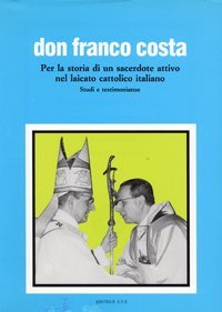 Don Franco Costa. Per la storia di un sacerdote attivo …