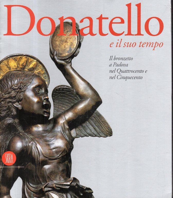 Donatello e il suo tempo: il bronzetto a Padova nel …