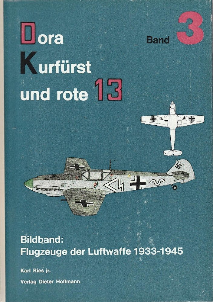 Dora-Kurfurst and rote 13. Billband: Flugzeuge der Luftwaffe 1933-1945