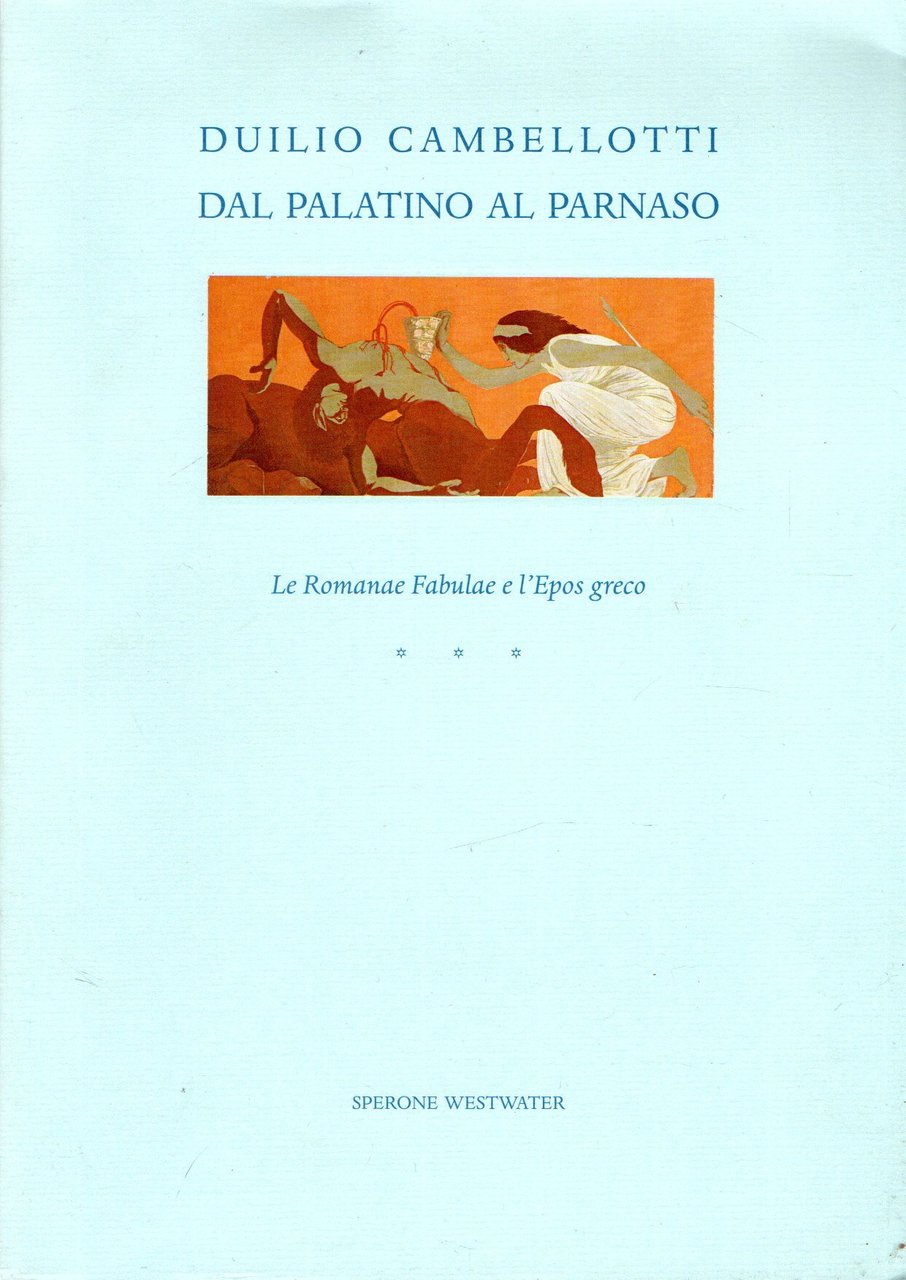 Duilio Cambellotti dal Palatino al Parnaso : Le Romanae Fabulae …