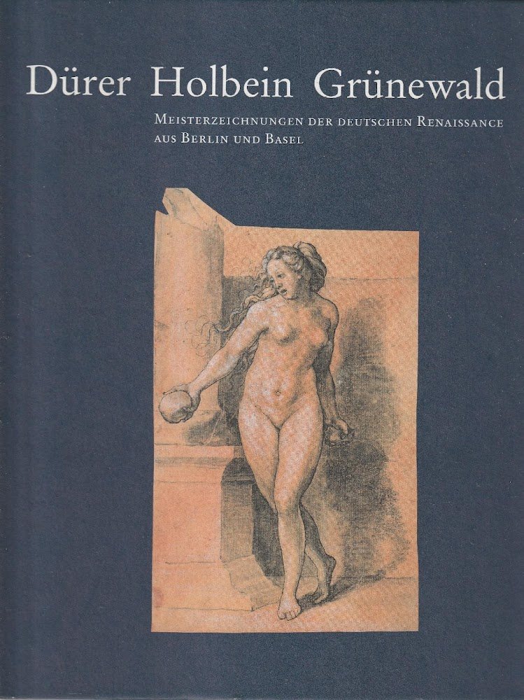 Durer, Holbein, Grunewald : Meisterzeichnungen der deutschen Renaissance aus Berlin …
