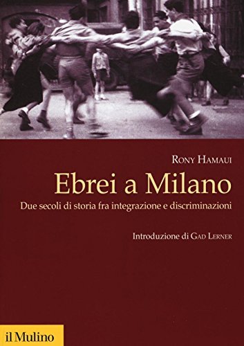 Ebrei a Milano. Due secoli di storia fra integrazione e …