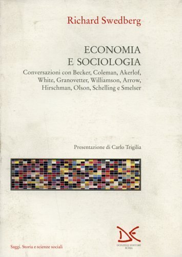 Economia e sociologia. Conversazioni con Becker, Coleman, Akerlof, White, Granovetter, …