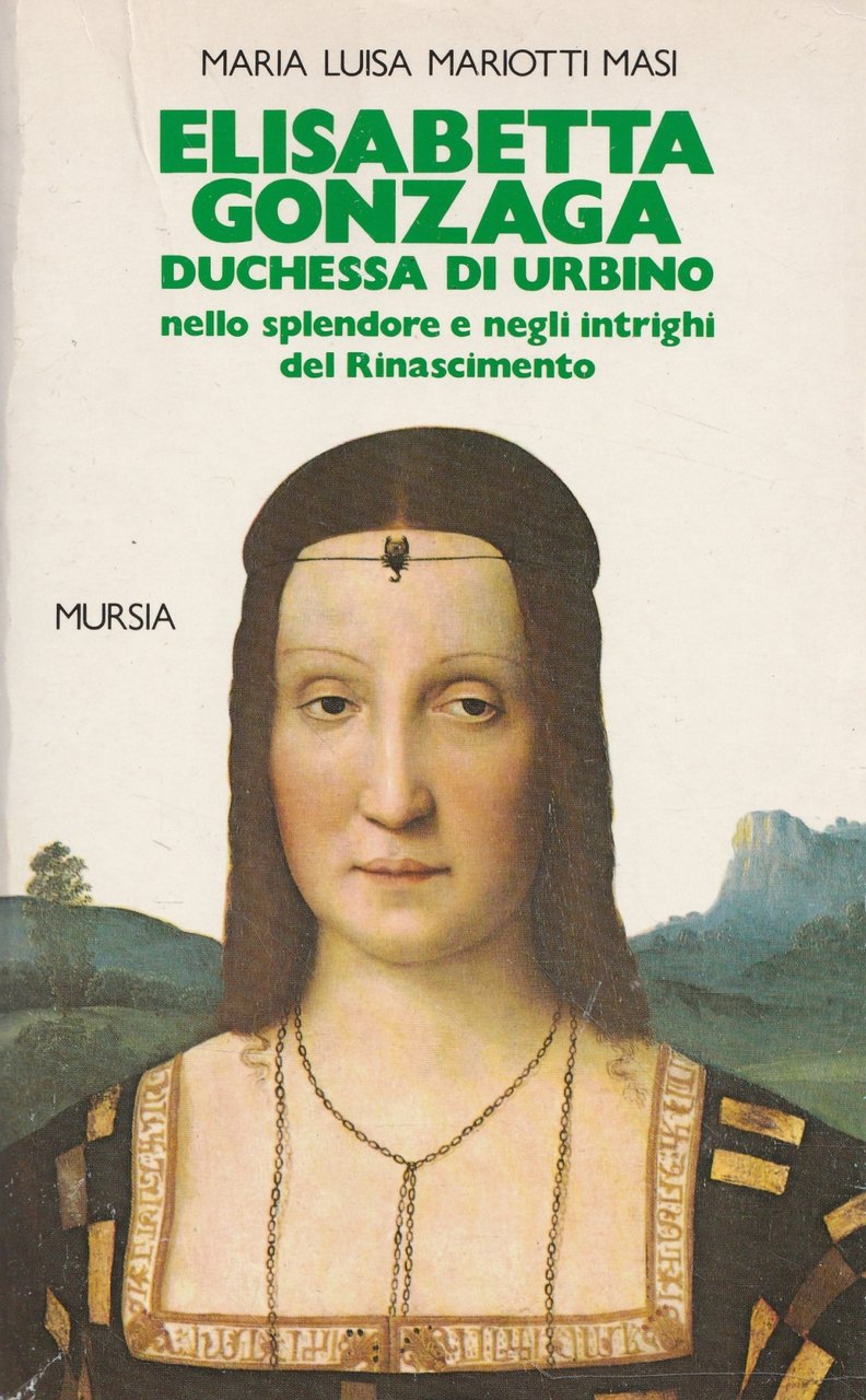 Elisabetta Gonzaga duchessa di Urbino nello splendore e negli intrighi …
