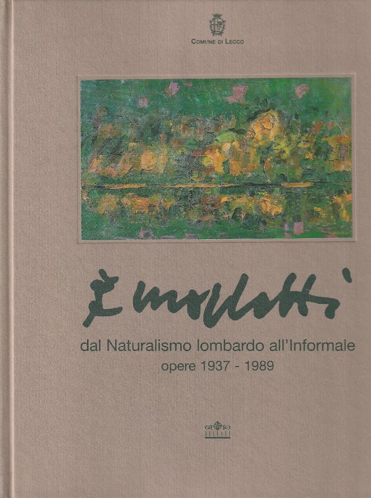 Enrico Morlotti, dal Naturalismo lombardo all'Informale. Opere 1937-1989