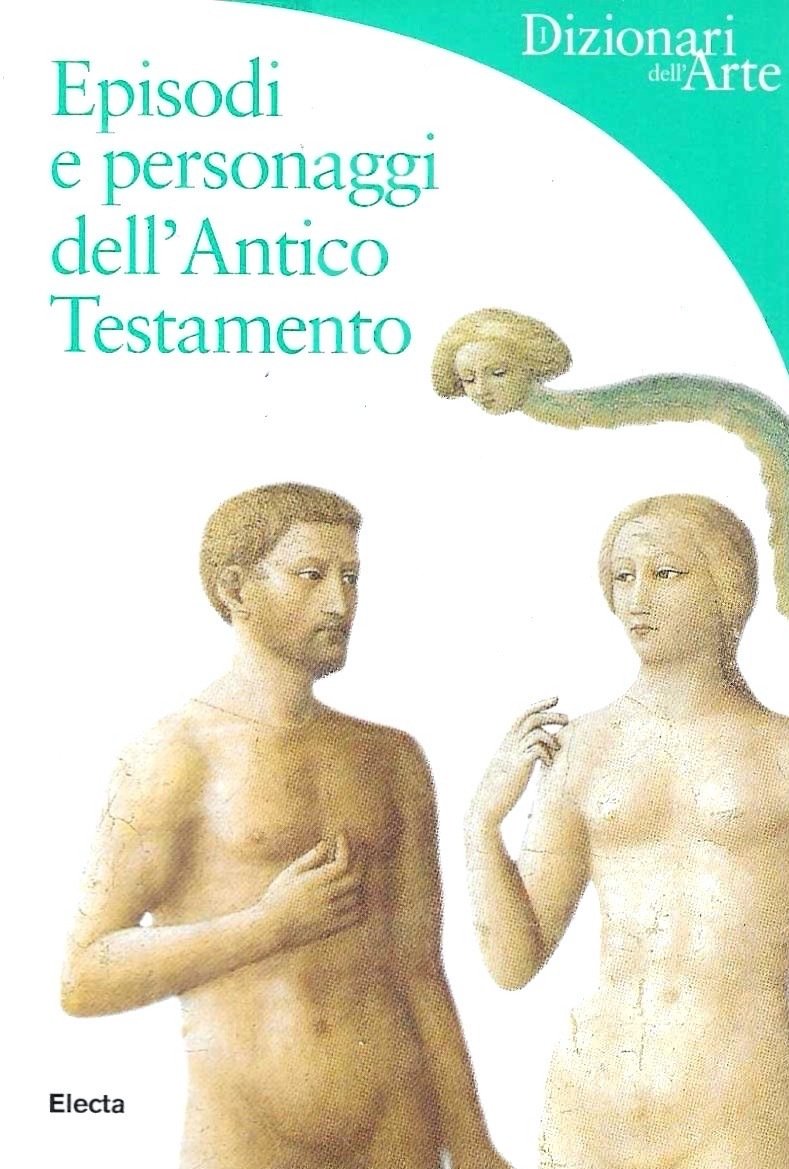 Episodi e personaggi dell'Antico Testamento. (Dizionari dell'Arte)