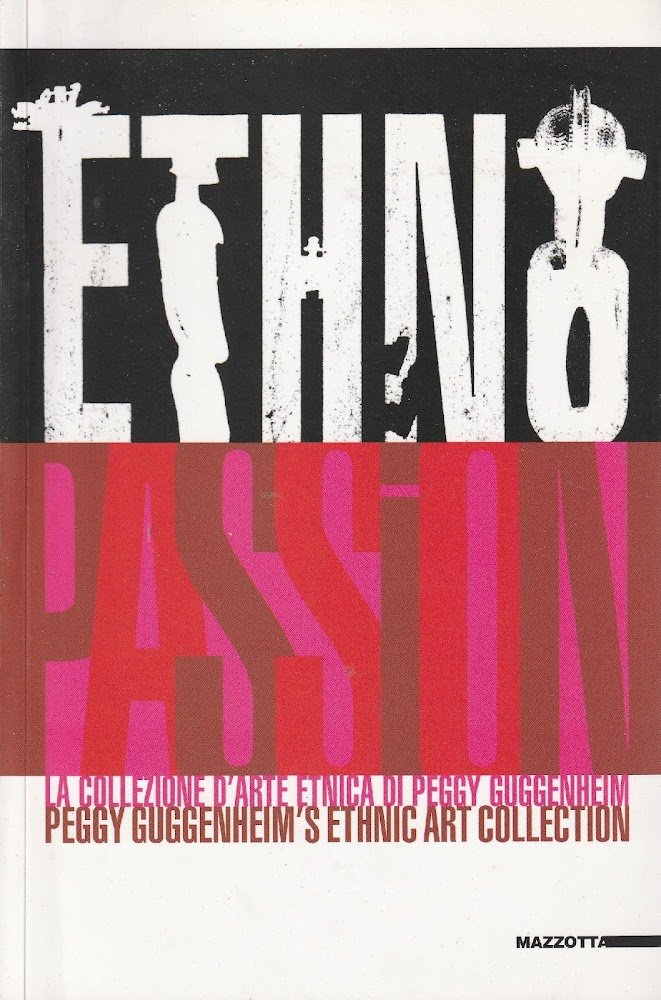 Ethnopassion: la collezione d'arte etnica di Peggy Guggenheim = Peggy …