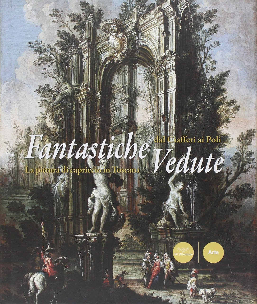 Fantastiche vedute dal Ciafferi al Poli. La pittura del capriccio …