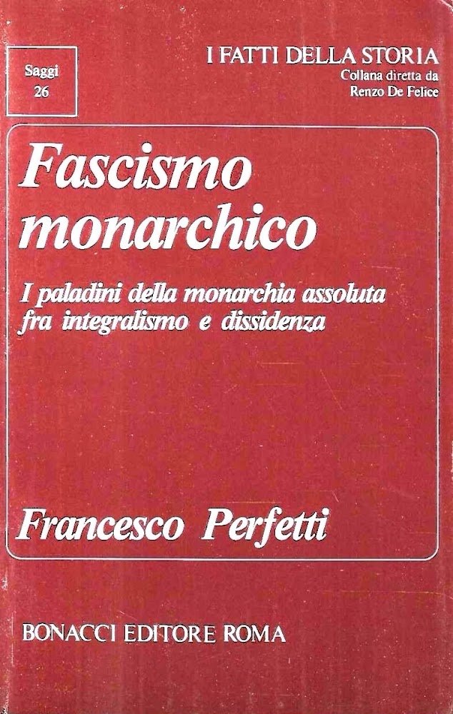 Fascismo monarchico. I paladini della monarchia assoluta fra integralismo e …