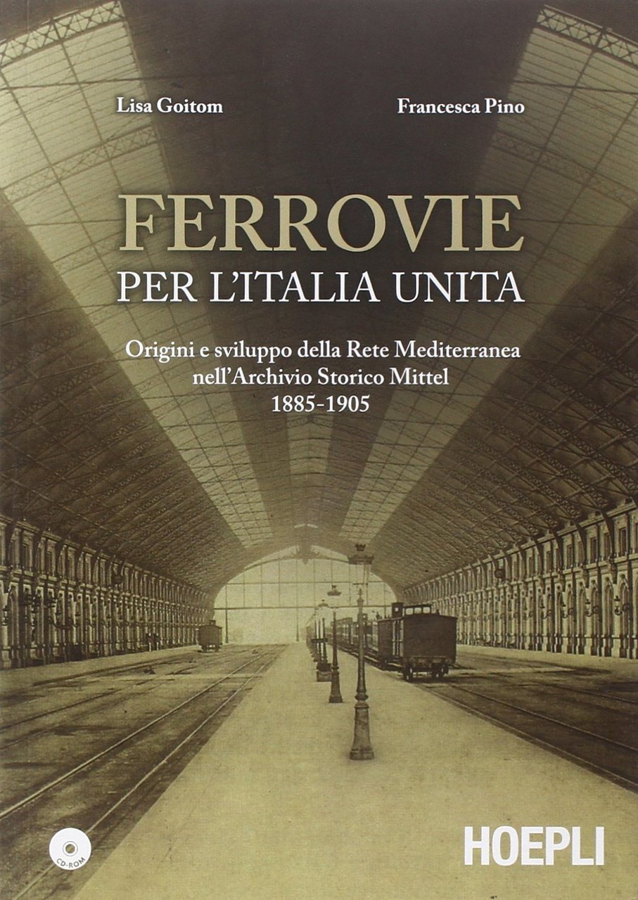 Ferrovie per l'Unità d'Italia. Origine e sviluppo della Rete Mediterranea …