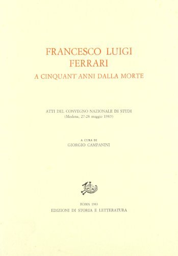Francesco Luigi Ferrari a cinquant'anni dalla morte. Atti del Convegno …