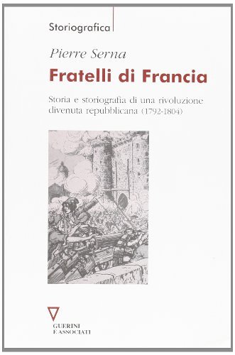 Fratelli di Francia. Storia e storiografia di una rivoluzione divenuta …