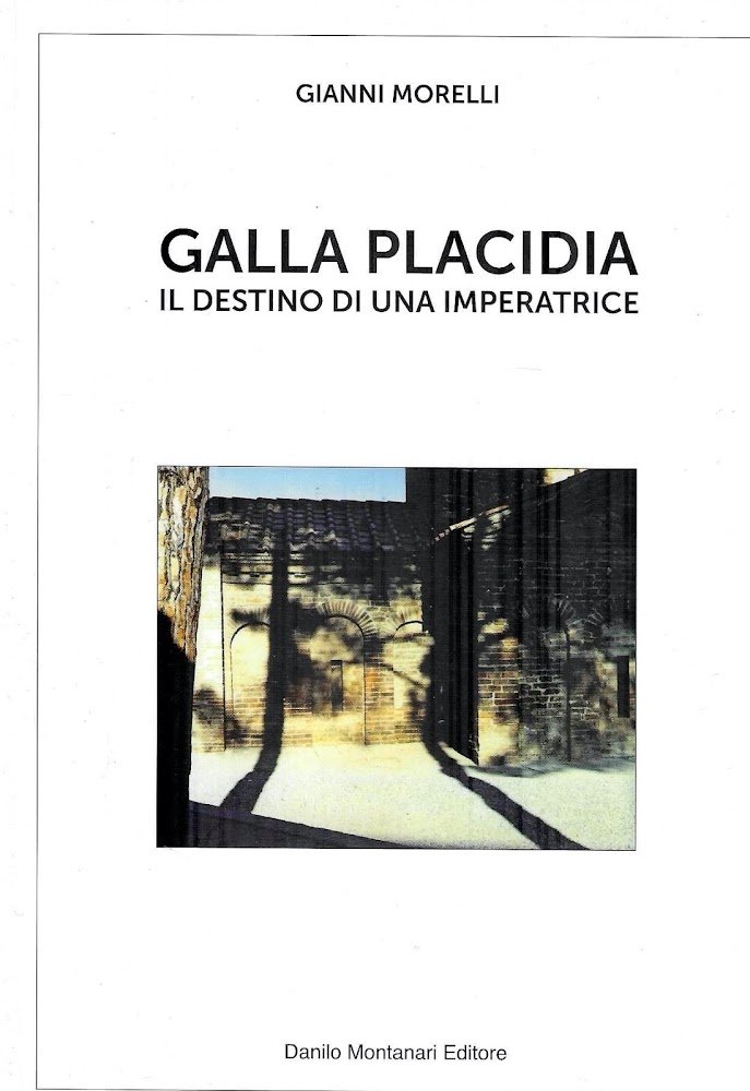 Galla Placidia. Il destino di un'imperatrice. Vita, regalità e tramonto …