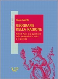 Geografie della ragione. Robert Audi e la questione della razionalità …