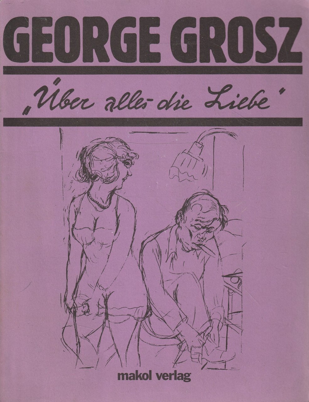 George Grosz: Uber alles die liebe