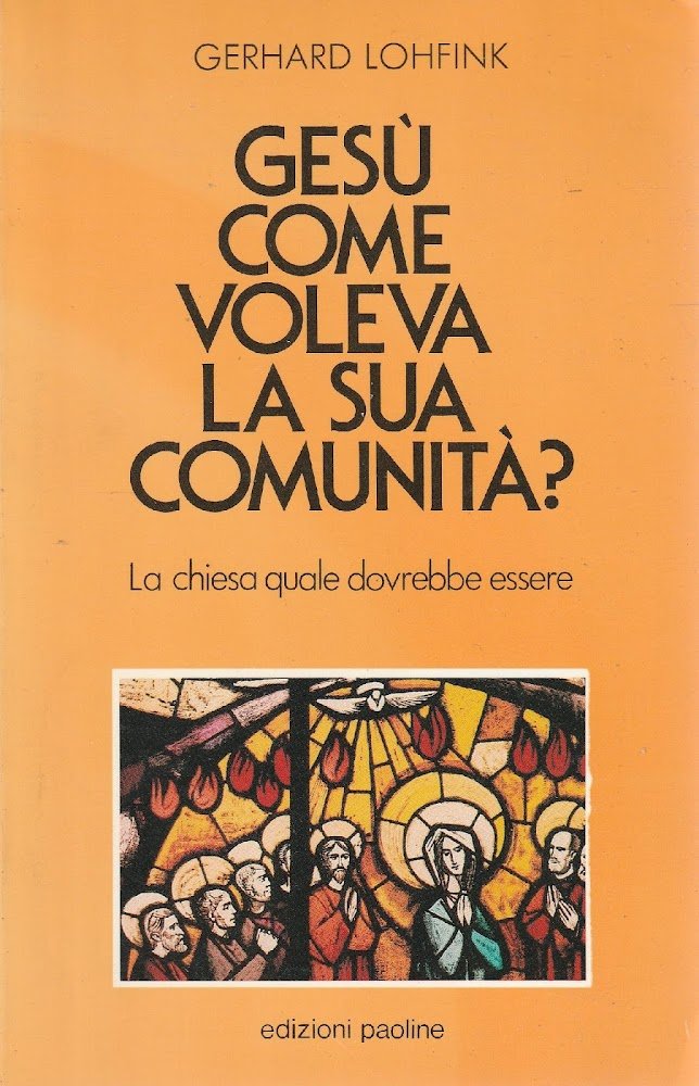 Gesù come voleva la sua comunità? : la chiesa quale …
