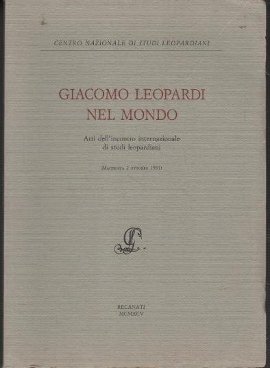 Giacomo Leopardi nel mondo: atti dell'incontro internazionale di studi leopardiani