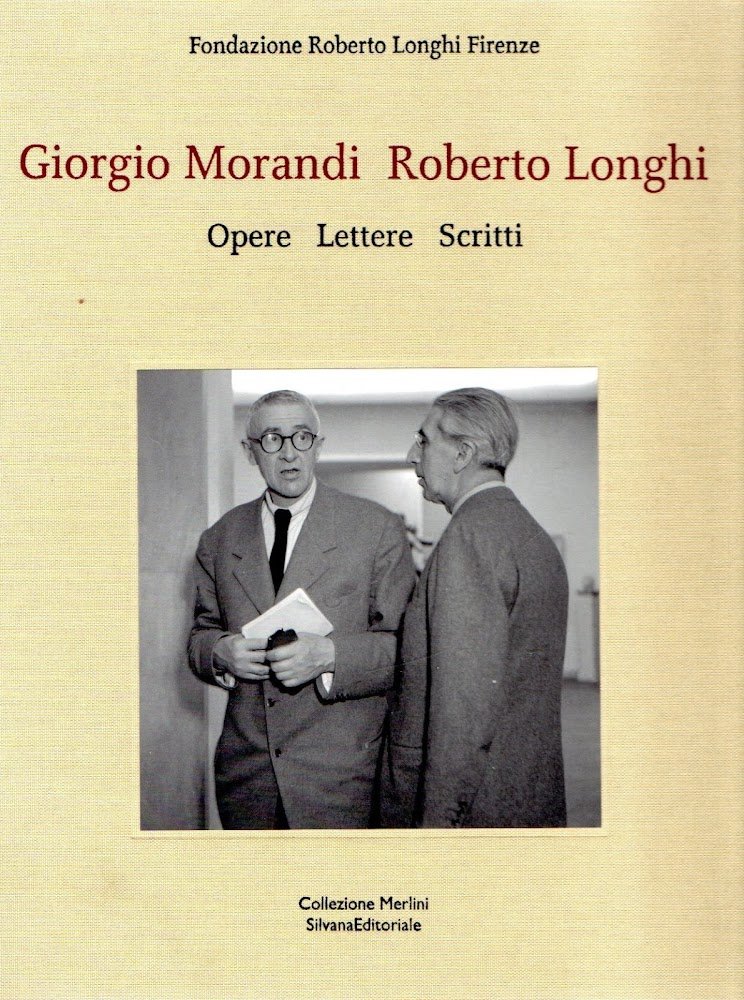 Giorgio Morandi - Roberto Longhi : Opere Lettere Scritti