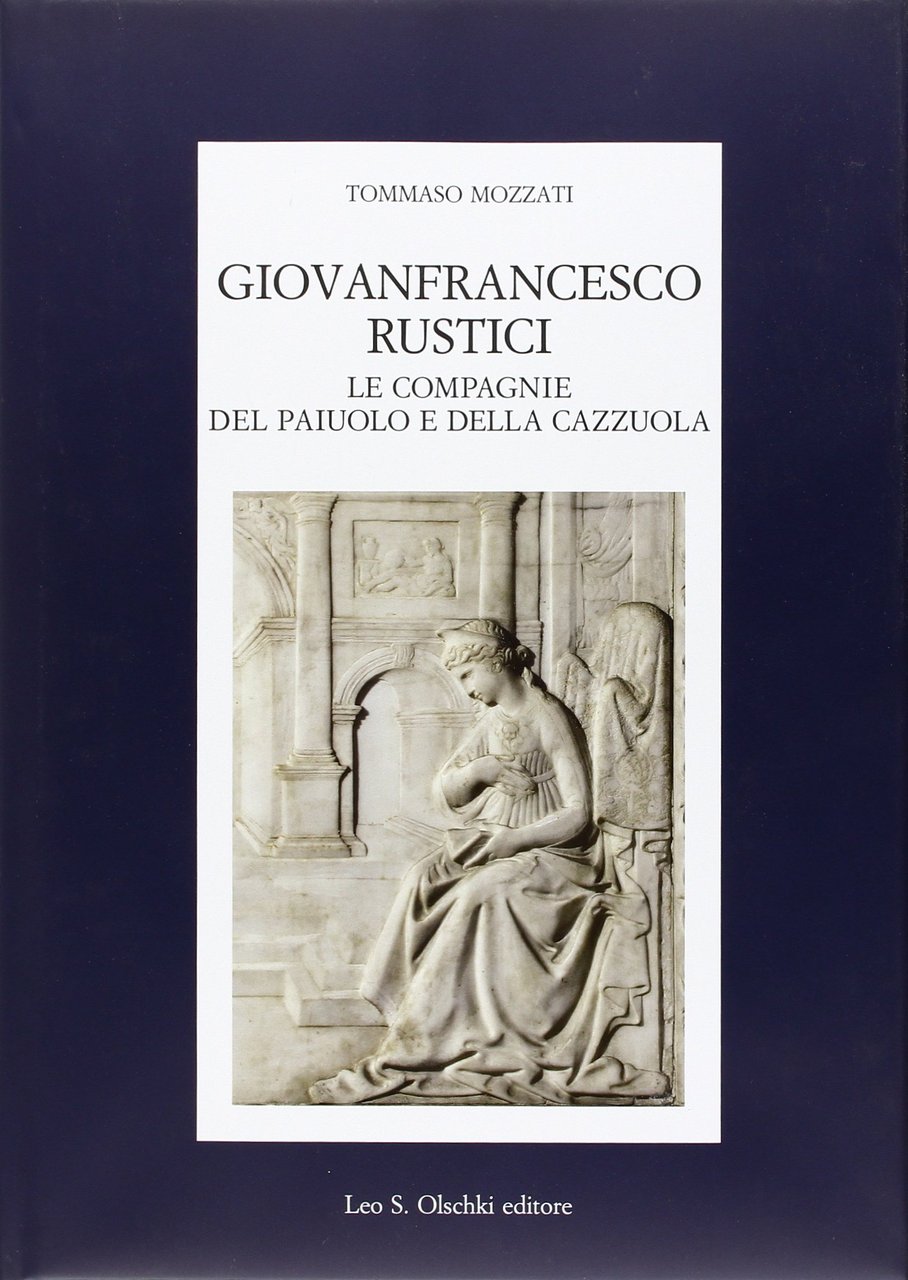 Giovanfrancesco Rustici, le Compagnie del Paiuolo e della Cazzuola. Arte, …