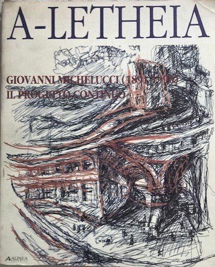 Giovanni Michelucci (1891-1990). Il progetto continuo (A-Letheia, 3)