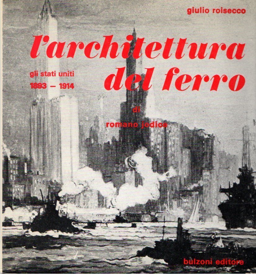 Giulio Roisecco. L'architettura del ferro. Gli Stati Uniti (1893-1914)