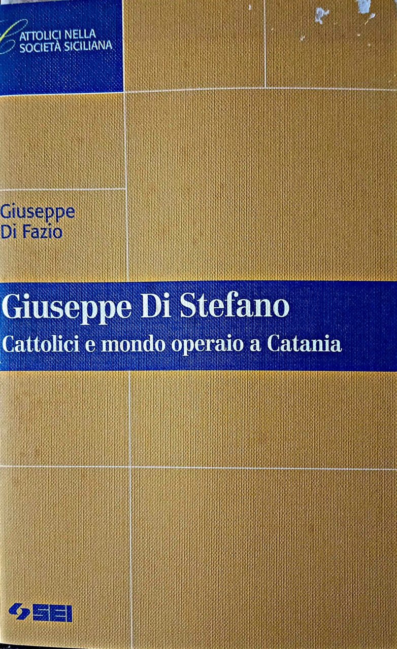 Giuseppe Di Stefano. Cattolici e mondo operaio a Catania