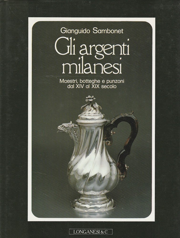 Gli argenti milanesi. Maestri, botteghe e punzoni dal XIV al … | Immagine principale