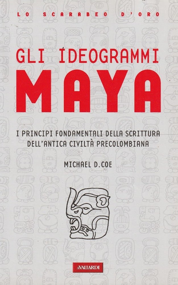 Gli ideogrammi Maya : i principi fondamentali dell'antica scrittura precolombiana