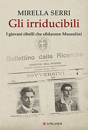 Gli irriducibili : i giovani ribelli che sfidarono Mussolini