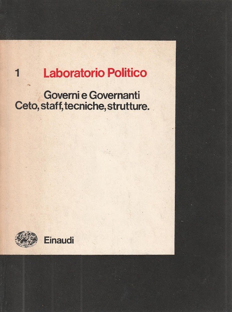 Governi e Governanti. Ceto, staff, tecniche, strutture. (Vol. 1 di …