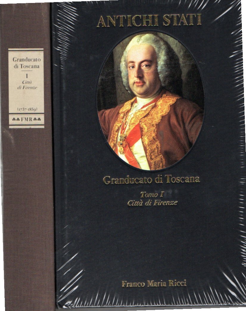 Granducato di Toscana. Tomo I. Città di Firenze (1737-1859)