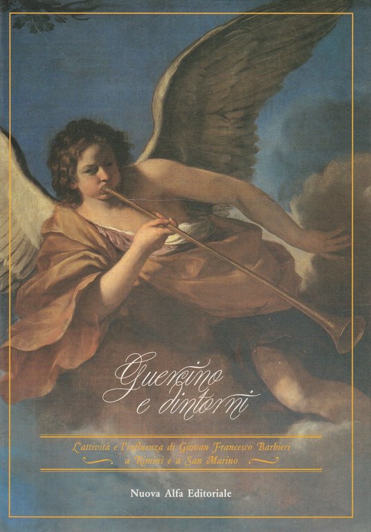 Guercino e dintorni: l'attività e l'influenza di Giovan Francesco Barbieri a Rimini e a San Marino : Rimini, Sala delle Colonne; San Marino, Chiesa di Santa Chiara
