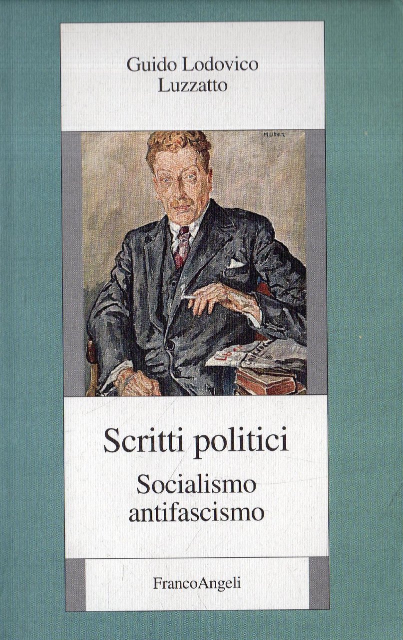 Guido Lodovico Luzzatto. Scritti politici : socialismo, antifascismo