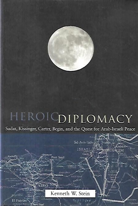 Heroic diplomacy : Sadat, Kissinger, Carter, Begin, and the quest …
