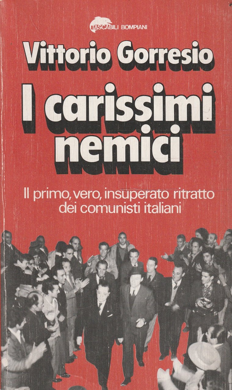 I carissimi nemici. Il primo vero, insuperato ritratto dei comunisti …