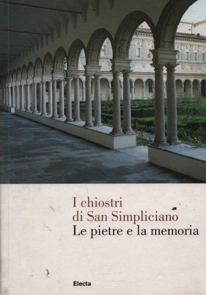 I chiostri di San Simpliciano. Le pietre e la memoria.
