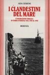I clandestini del mare. L'emigrazione ebraica in terra d'israele dal …
