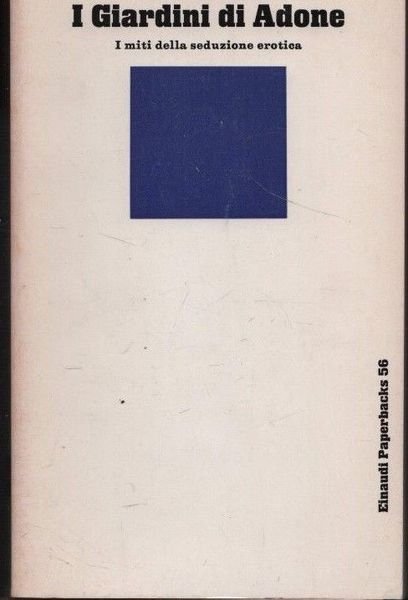 I giardini di Adone. I miti della seduzione erotica.