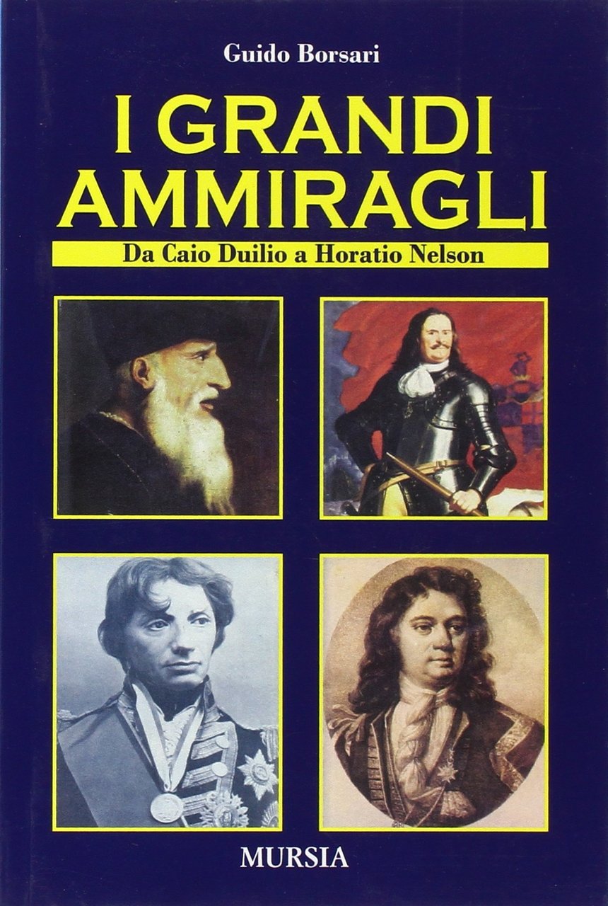 I grandi ammiragli. Da Caio Duilio a Horatio Nelson